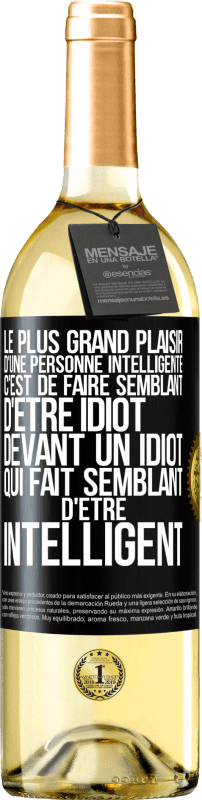 «Le plus grand plaisir d'une personne intelligente c'est de faire semblant d'être idiot devant un idiot qui fait semblant d'être» Édition WHITE