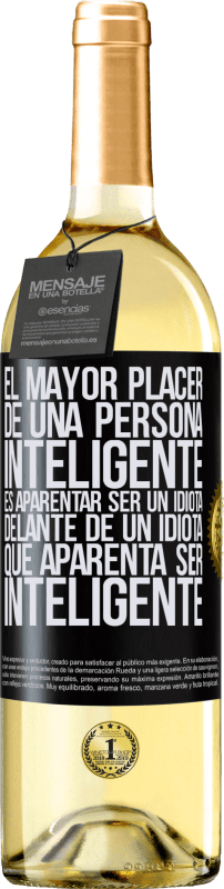 29,95 € | Vino Blanco Edición WHITE El mayor placer de una persona inteligente, es aparentar ser un idiota delante de un idiota que aparenta ser inteligente Etiqueta Negra. Etiqueta personalizable Vino joven Cosecha 2024 Verdejo