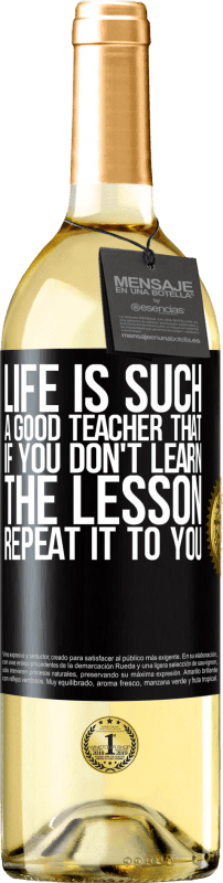 «Life is such a good teacher that if you don't learn the lesson, repeat it to you» WHITE Edition