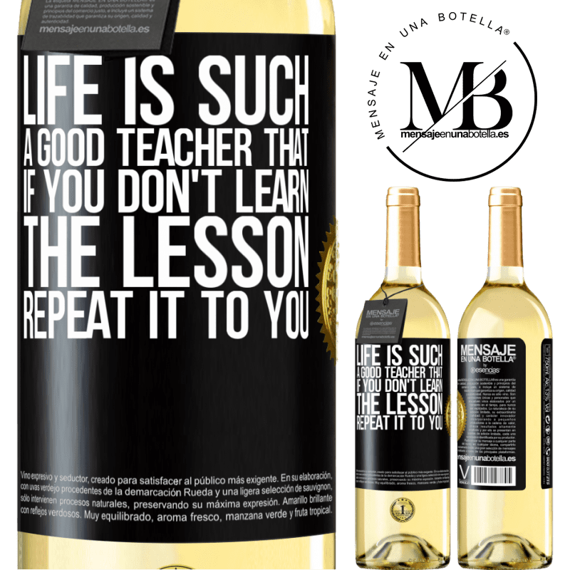 29,95 € Free Shipping | White Wine WHITE Edition Life is such a good teacher that if you don't learn the lesson, repeat it to you Black Label. Customizable label Young wine Harvest 2022 Verdejo
