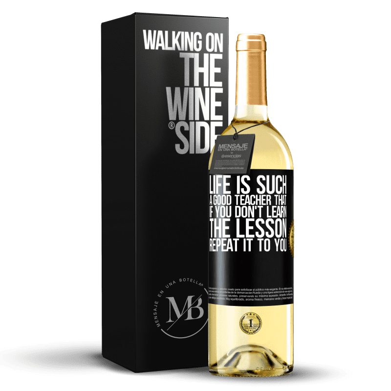 29,95 € Free Shipping | White Wine WHITE Edition Life is such a good teacher that if you don't learn the lesson, repeat it to you Black Label. Customizable label Young wine Harvest 2023 Verdejo