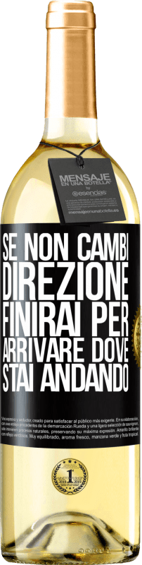 «Se non cambi direzione, finirai per arrivare dove stai andando» Edizione WHITE