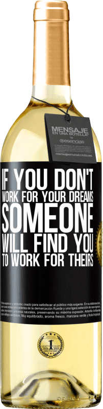 29,95 € | White Wine WHITE Edition If you don't work for your dreams, someone will find you to work for theirs Black Label. Customizable label Young wine Harvest 2021 Verdejo