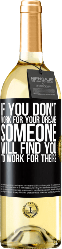 29,95 € | White Wine WHITE Edition If you don't work for your dreams, someone will find you to work for theirs Black Label. Customizable label Young wine Harvest 2024 Verdejo