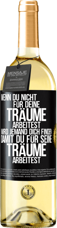 29,95 € | Weißwein WHITE Ausgabe Wenn du nicht für deine Träume arbeitest, wird jemand dich finden, damit du für seine Träume arbeitest Schwarzes Etikett. Anpassbares Etikett Junger Wein Ernte 2024 Verdejo