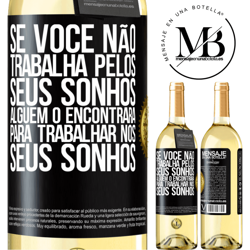 29,95 € Envio grátis | Vinho branco Edição WHITE Se você não trabalha pelos seus sonhos, alguém o encontrará para trabalhar nos seus sonhos Etiqueta Preta. Etiqueta personalizável Vinho jovem Colheita 2024 Verdejo