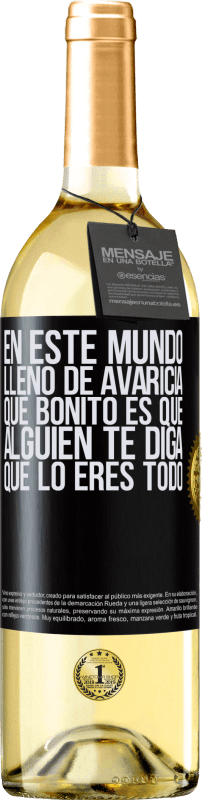 29,95 € | Vino Blanco Edición WHITE En este mundo lleno de avaricia, qué bonito es que alguien te diga que lo eres todo Etiqueta Negra. Etiqueta personalizable Vino joven Cosecha 2024 Verdejo