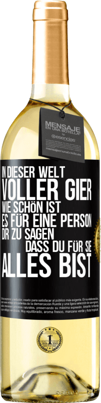 29,95 € Kostenloser Versand | Weißwein WHITE Ausgabe In dieser Welt voller Gier, wie schön ist es für eine Person dir zu sagen, dass du für sie alles bist Schwarzes Etikett. Anpassbares Etikett Junger Wein Ernte 2025 Verdejo