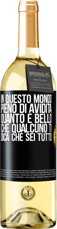 29,95 € Spedizione Gratuita | Vino bianco Edizione WHITE In questo mondo pieno di avidità, quanto è bello che qualcuno ti dica che sei tutto Etichetta Nera. Etichetta personalizzabile Vino giovane Raccogliere 2025 Verdejo