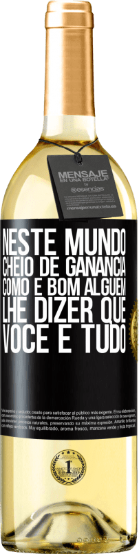 29,95 € Envio grátis | Vinho branco Edição WHITE Neste mundo cheio de ganância, como é bom alguém lhe dizer que você é tudo Etiqueta Preta. Etiqueta personalizável Vinho jovem Colheita 2025 Verdejo