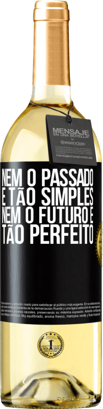 «Nem o passado é tão simples, nem o futuro é tão perfeito» Edição WHITE