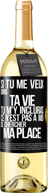 29,95 € | Vin blanc Édition WHITE Si tu me veux dans ta vie, tu m'y incluras. Ce n'est pas à moi de chercher ma place Étiquette Noire. Étiquette personnalisable Vin jeune Récolte 2025 Verdejo