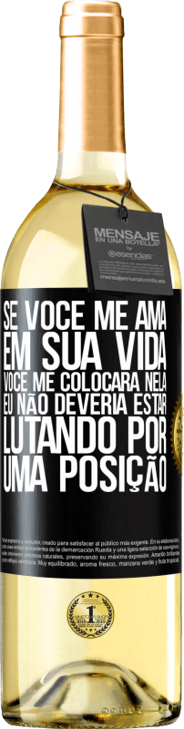 29,95 € Envio grátis | Vinho branco Edição WHITE Se você me ama em sua vida, você me colocará nela. Eu não deveria estar lutando por uma posição Etiqueta Preta. Etiqueta personalizável Vinho jovem Colheita 2024 Verdejo