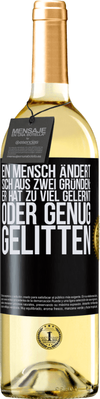 29,95 € Kostenloser Versand | Weißwein WHITE Ausgabe Ein Mensch ändert sich aus zwei Gründen: Er hat zu viel gelernt oder genug gelitten Schwarzes Etikett. Anpassbares Etikett Junger Wein Ernte 2025 Verdejo