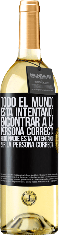 29,95 € | Vino Blanco Edición WHITE Todo el mundo está intentando encontrar a la persona correcta. Pero nadie está intentando ser la persona correcta Etiqueta Negra. Etiqueta personalizable Vino joven Cosecha 2024 Verdejo