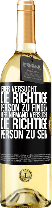 29,95 € | Weißwein WHITE Ausgabe Jeder versucht, die richtige Person zu finden. Aber niemand versucht, die richtige Person zu sein Schwarzes Etikett. Anpassbares Etikett Junger Wein Ernte 2024 Verdejo