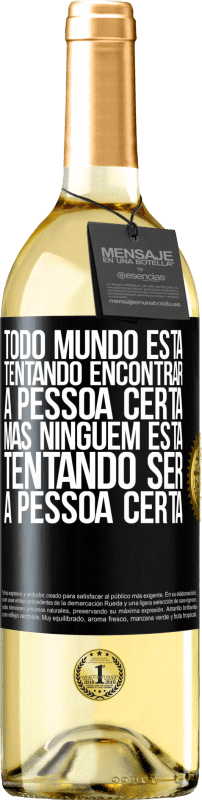 Envio grátis | Vinho branco Edição WHITE Todo mundo está tentando encontrar a pessoa certa. Mas ninguém está tentando ser a pessoa certa Etiqueta Preta. Etiqueta personalizável Vinho jovem Colheita 2023 Verdejo