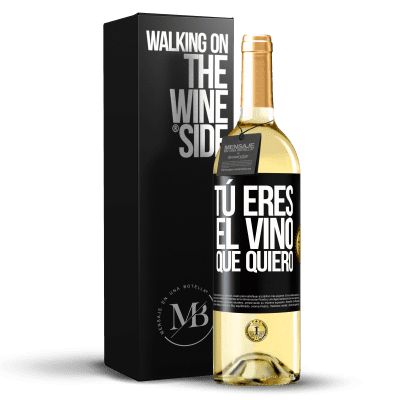 «Tú eres el vino que quiero» Edición WHITE