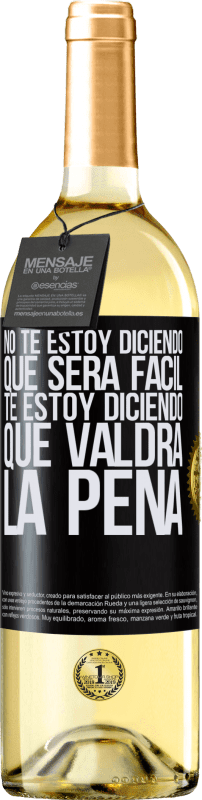 29,95 € | Vino Blanco Edición WHITE No te estoy diciendo que será fácil, te estoy diciendo que valdrá la pena Etiqueta Negra. Etiqueta personalizable Vino joven Cosecha 2024 Verdejo