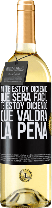 29,95 € | Vino Blanco Edición WHITE No te estoy diciendo que será fácil, te estoy diciendo que valdrá la pena Etiqueta Negra. Etiqueta personalizable Vino joven Cosecha 2025 Verdejo