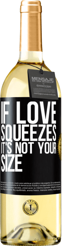 «If love squeezes, it's not your size» WHITE Edition