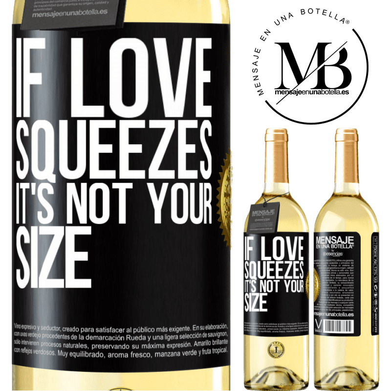 29,95 € Free Shipping | White Wine WHITE Edition If love squeezes, it's not your size Black Label. Customizable label Young wine Harvest 2022 Verdejo