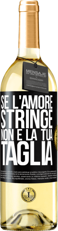 Spedizione Gratuita | Vino bianco Edizione WHITE Se l'amore stringe, non è la tua taglia Etichetta Nera. Etichetta personalizzabile Vino giovane Raccogliere 2023 Verdejo