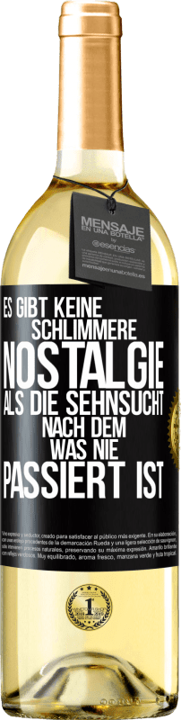 Kostenloser Versand | Weißwein WHITE Ausgabe Es gibt keine schlimmere Nostalgie als die Sehnsucht nach dem, was nie passiert ist Schwarzes Etikett. Anpassbares Etikett Junger Wein Ernte 2023 Verdejo