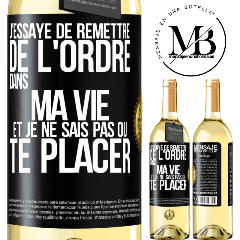 29,95 € Envoi gratuit | Vin blanc Édition WHITE J'essaye de remettre de l'ordre dans ma vie et je ne sais pas où te placer Étiquette Noire. Étiquette personnalisable Vin jeune Récolte 2024 Verdejo