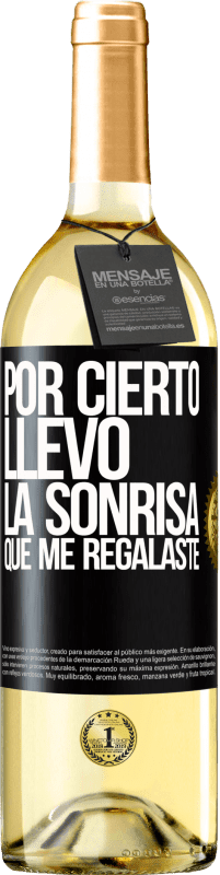 29,95 € | Vino Blanco Edición WHITE Por cierto, llevo la sonrisa que me regalaste Etiqueta Negra. Etiqueta personalizable Vino joven Cosecha 2024 Verdejo