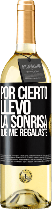 29,95 € Envío gratis | Vino Blanco Edición WHITE Por cierto, llevo la sonrisa que me regalaste Etiqueta Negra. Etiqueta personalizable Vino joven Cosecha 2025 Verdejo
