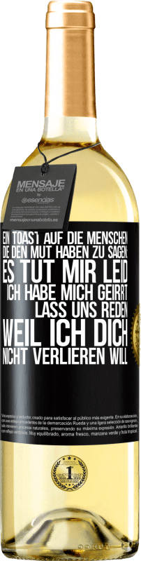 29,95 € | Weißwein WHITE Ausgabe Ein Toast auf die Menschen, die den Mut haben zu sagen: Es tut mir Leid, ich habe mich geirrt. Lass uns reden, weil ich dich nic Schwarzes Etikett. Anpassbares Etikett Junger Wein Ernte 2024 Verdejo