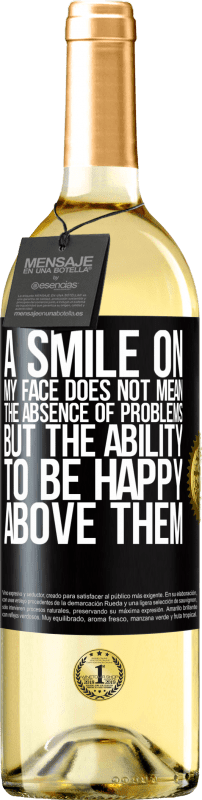 29,95 € | White Wine WHITE Edition A smile on my face does not mean the absence of problems, but the ability to be happy above them Black Label. Customizable label Young wine Harvest 2023 Verdejo
