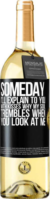 29,95 € Free Shipping | White Wine WHITE Edition Someday I'll explain to you with kisses why my soul trembles when you look at me Black Label. Customizable label Young wine Harvest 2023 Verdejo