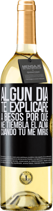 29,95 € | Vino Blanco Edición WHITE Algún día te explicaré a besos por qué me tiembla el alma cuando tú me miras Etiqueta Negra. Etiqueta personalizable Vino joven Cosecha 2023 Verdejo