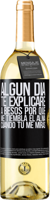 29,95 € | Vino Blanco Edición WHITE Algún día te explicaré a besos por qué me tiembla el alma cuando tú me miras Etiqueta Negra. Etiqueta personalizable Vino joven Cosecha 2025 Verdejo