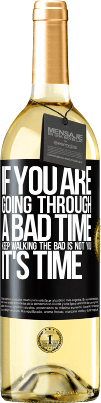 29,95 € Free Shipping | White Wine WHITE Edition If you are going through a bad time, keep walking. The bad is not you, it's time Black Label. Customizable label Young wine Harvest 2023 Verdejo