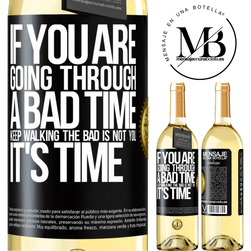 29,95 € Free Shipping | White Wine WHITE Edition If you are going through a bad time, keep walking. The bad is not you, it's time Black Label. Customizable label Young wine Harvest 2022 Verdejo
