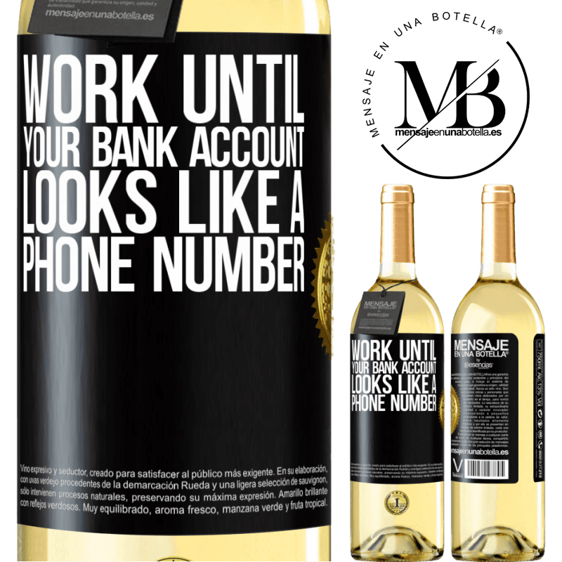 29,95 € Free Shipping | White Wine WHITE Edition Work until your bank account looks like a phone number Black Label. Customizable label Young wine Harvest 2022 Verdejo