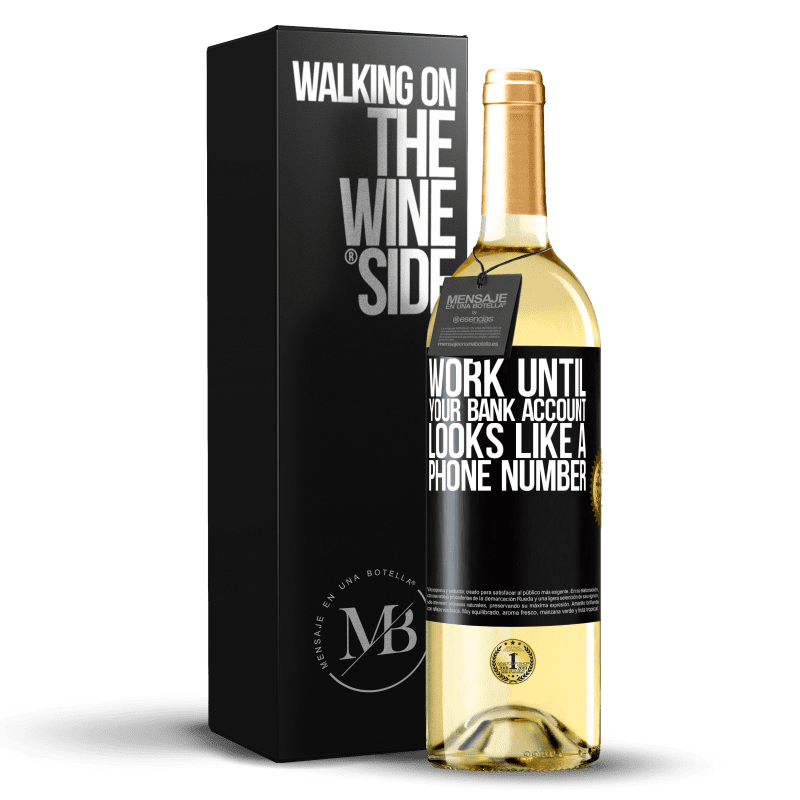 29,95 € Free Shipping | White Wine WHITE Edition Work until your bank account looks like a phone number Black Label. Customizable label Young wine Harvest 2023 Verdejo