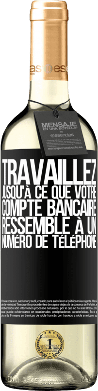«Travaillez jusqu'à ce que votre compte bancaire ressemble à un numéro de téléphone» Édition WHITE