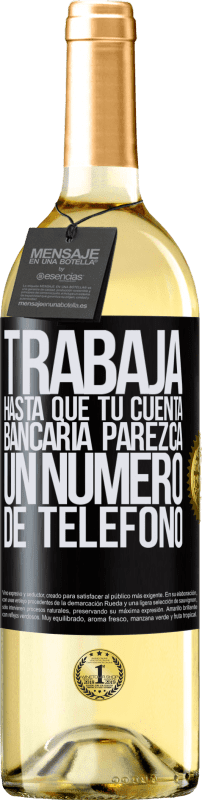 29,95 € | Vino Blanco Edición WHITE Trabaja hasta que tu cuenta bancaria parezca un número de teléfono Etiqueta Negra. Etiqueta personalizable Vino joven Cosecha 2023 Verdejo