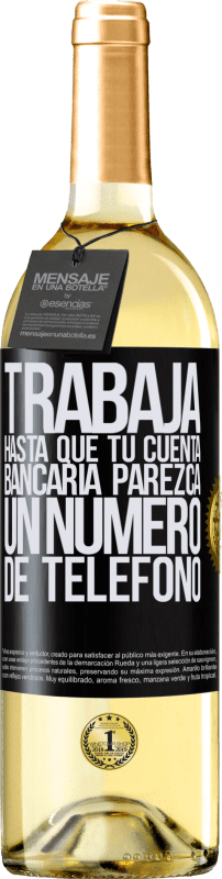 29,95 € | Vino Blanco Edición WHITE Trabaja hasta que tu cuenta bancaria parezca un número de teléfono Etiqueta Negra. Etiqueta personalizable Vino joven Cosecha 2025 Verdejo