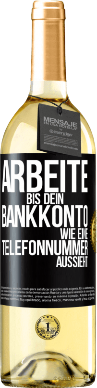 29,95 € | Weißwein WHITE Ausgabe Arbeite bis dein Bankkonto wie eine Telefonnummer aussieht Schwarzes Etikett. Anpassbares Etikett Junger Wein Ernte 2023 Verdejo
