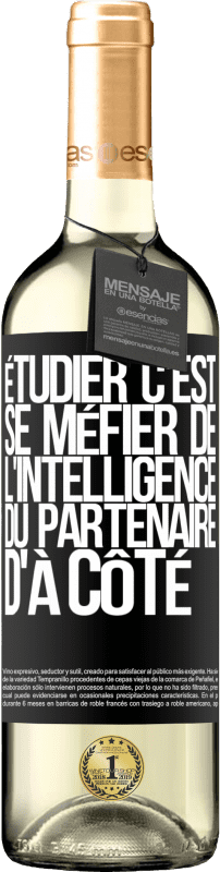 29,95 € | Vin blanc Édition WHITE Étudier, c'est se méfier de l'intelligence du partenaire d'à côté Étiquette Noire. Étiquette personnalisable Vin jeune Récolte 2024 Verdejo