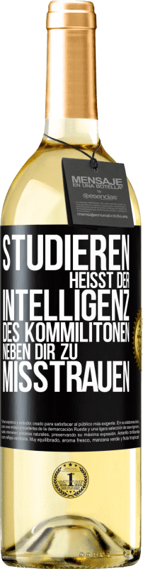 29,95 € Kostenloser Versand | Weißwein WHITE Ausgabe Studieren heißt, der Intelligenz des Kommilitonen neben dir zu misstrauen Schwarzes Etikett. Anpassbares Etikett Junger Wein Ernte 2025 Verdejo