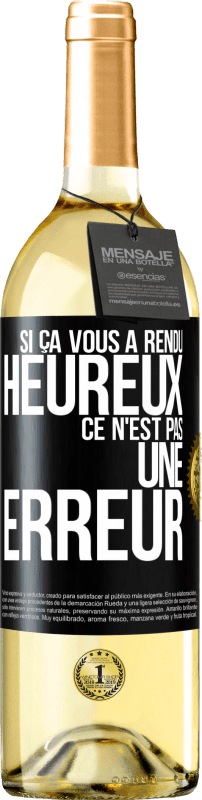 29,95 € | Vin blanc Édition WHITE Si ça vous a rendu heureux ce n'est pas une erreur Étiquette Noire. Étiquette personnalisable Vin jeune Récolte 2024 Verdejo