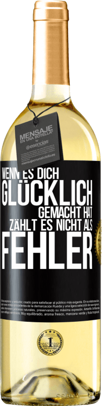 Kostenloser Versand | Weißwein WHITE Ausgabe Wenn es dich glücklich gemacht hat, zählt es nicht als Fehler Schwarzes Etikett. Anpassbares Etikett Junger Wein Ernte 2023 Verdejo