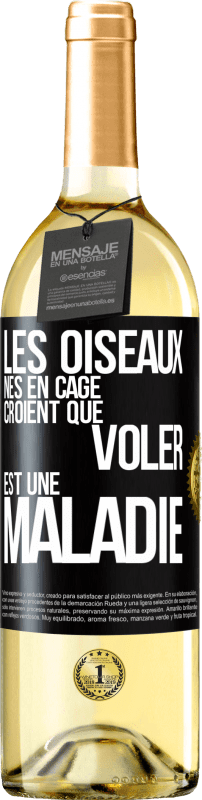 29,95 € | Vin blanc Édition WHITE Les oiseaux nés en cage croient que voler est une maladie Étiquette Noire. Étiquette personnalisable Vin jeune Récolte 2024 Verdejo