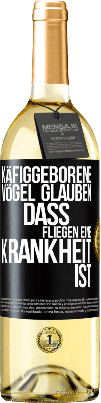 29,95 € | Weißwein WHITE Ausgabe Käfiggeborene Vögel glauben, dass Fliegen eine Krankheit ist Schwarzes Etikett. Anpassbares Etikett Junger Wein Ernte 2024 Verdejo